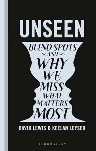 Unseen: Blind spots and why we miss what matters most by David Lewis