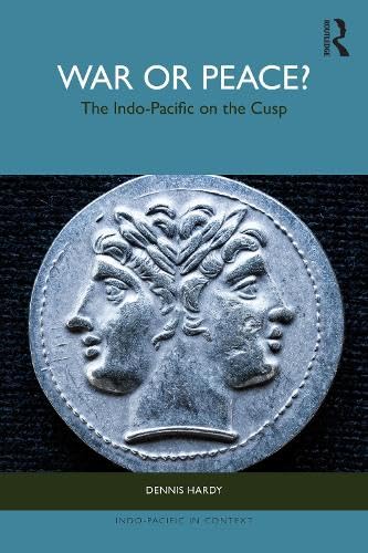 War or Peace?: The Indo-Pacific on the Cusp (Indo-Pacific in Context) by Dennis Hardy