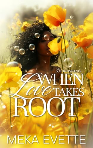 When Love Takes Root by Meka Evette