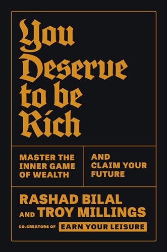 You Deserve to Be Rich: Master the Inner Game of Wealth and Claim Your Future by Rashad Bilal