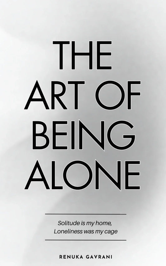The Art of Being ALONE By Renuka Gavrani