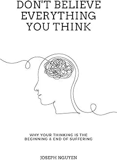Don't Believe Everything You Think by Joseph Nguyen