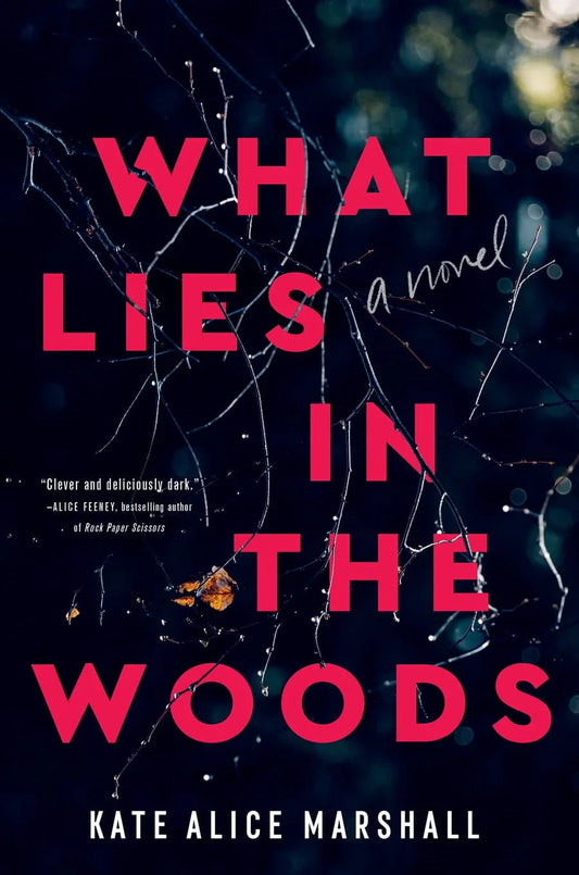 What Lies in the Woods By Kate Alice Marshall