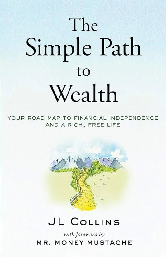 The Simple Path to Wealth By JL Collins