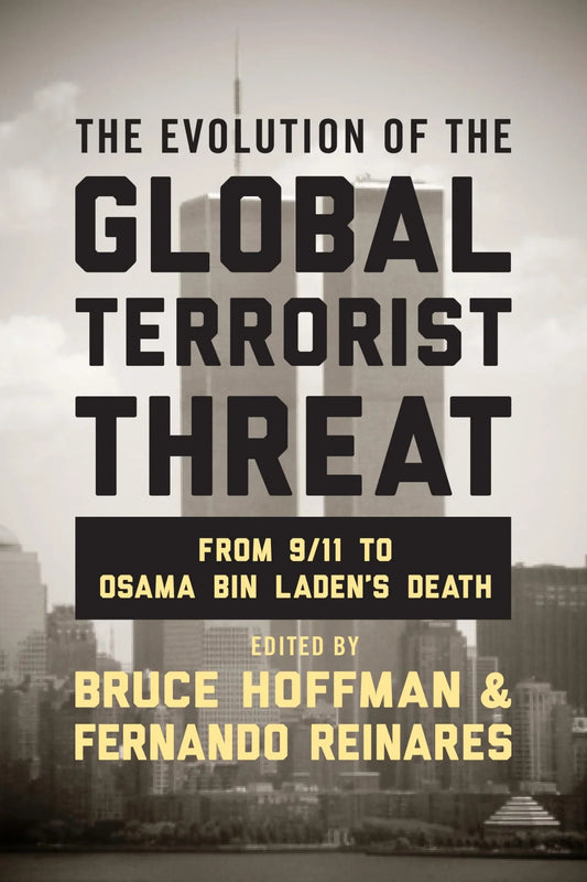 The Evolution of the Global Terrorist Threat By Bruce Hoffman, Fernando Reinares