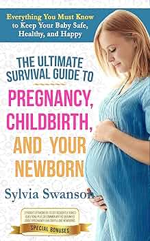 The Ultimate Survival Guide to Pregnancy, Childbirth, and Your Newborn by Sylvia Swanson