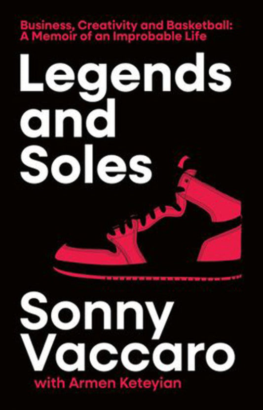 Legends and Soles - The Memoir of an American Original By: Sonny Vaccaro