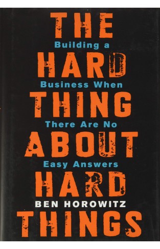 The Hard Thing About Hard Things by Ben Horowitz