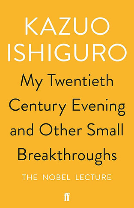 My Twentieth Century Evening and Other Small Breakthroughs By: Kazuo Ishiguro