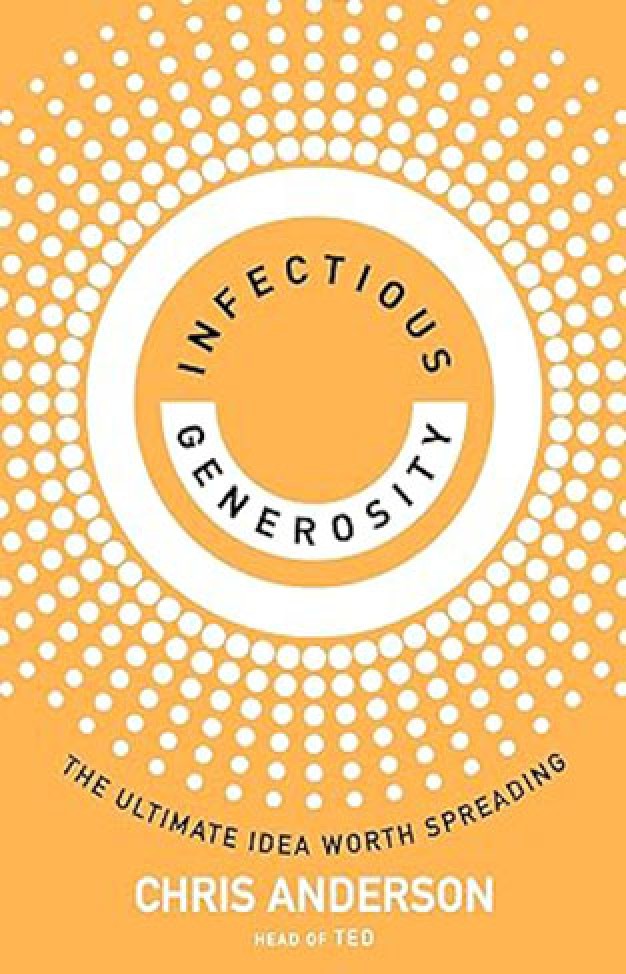 Infectious Generosity - The Ultimate Idea Worth Spreading By: Chris Anderson