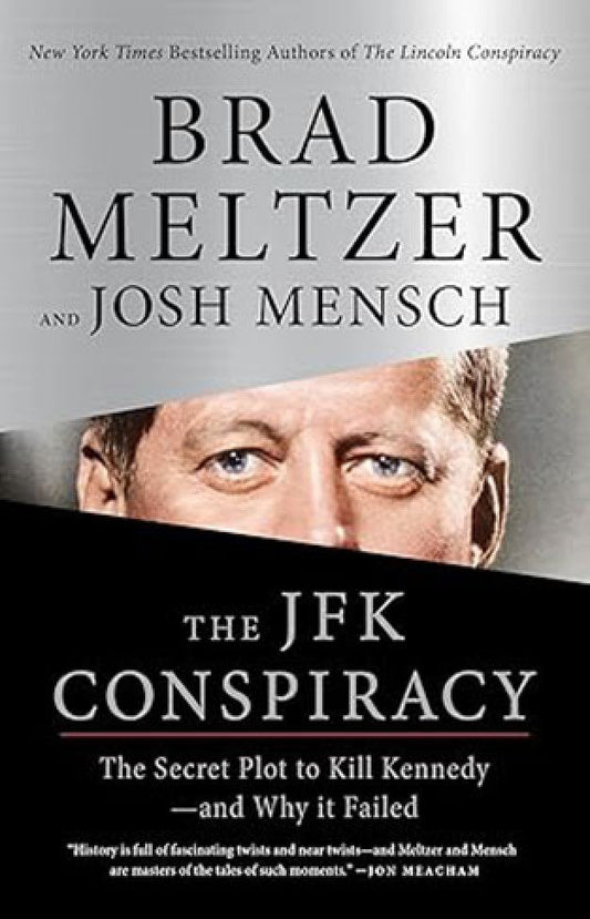 The JFK Conspiracy - The Secret Plot to Kill Kennedy-and Why It Failed By: Brad Meltzer