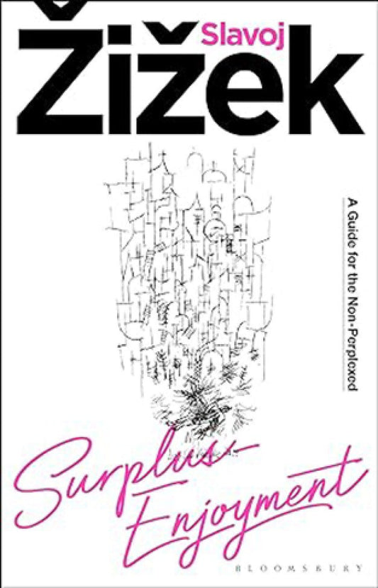 Surplus-Enjoyment - A Guide for the Non-Perplexed By: Slavoj Zizek
