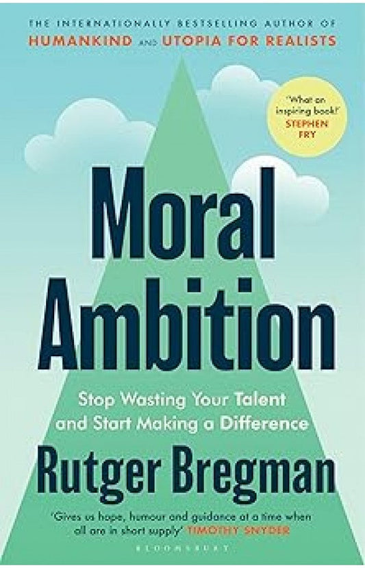 Moral Ambition By: Rutger Bregman