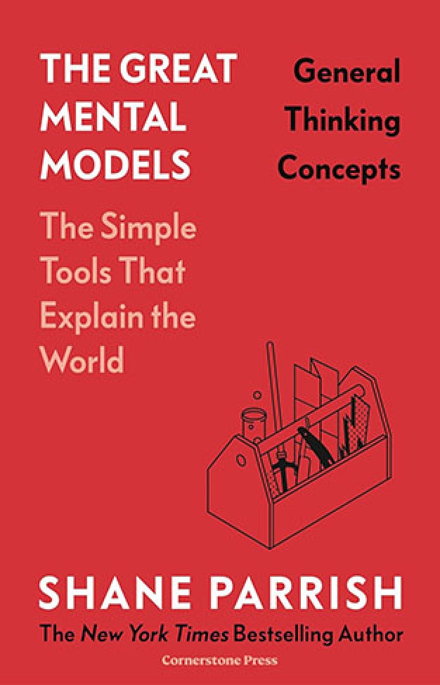 The Great Mental Models: General Thinking Concepts By: Shane Parrish