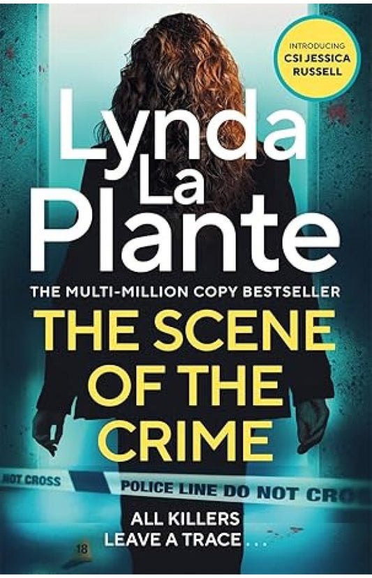 The Scene of the Crime: The new pulse-pounding thriller from the multi-million copy bestseller by Lynda La Plante