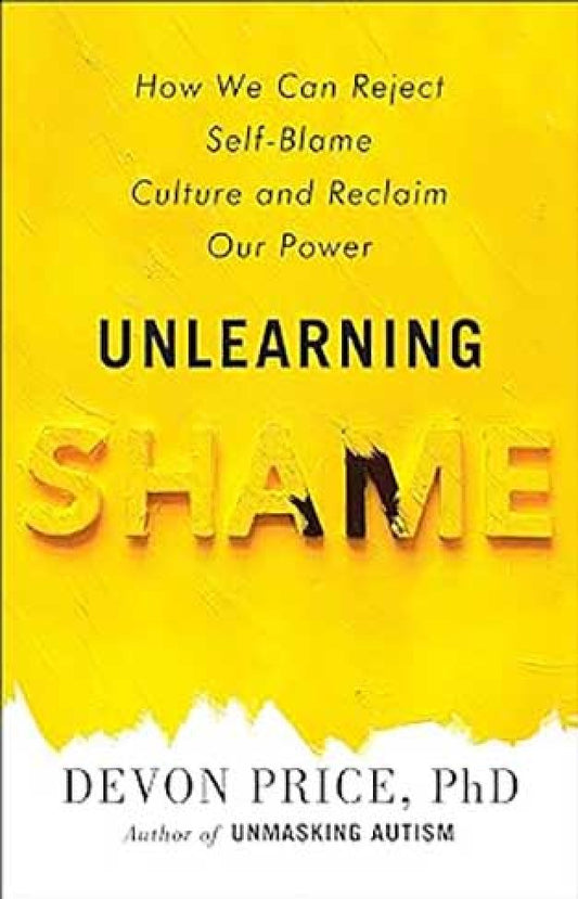 Unlearning Shame - How Rejecting Self-Blame Culture Gives Us Real Power By: DeVon Price