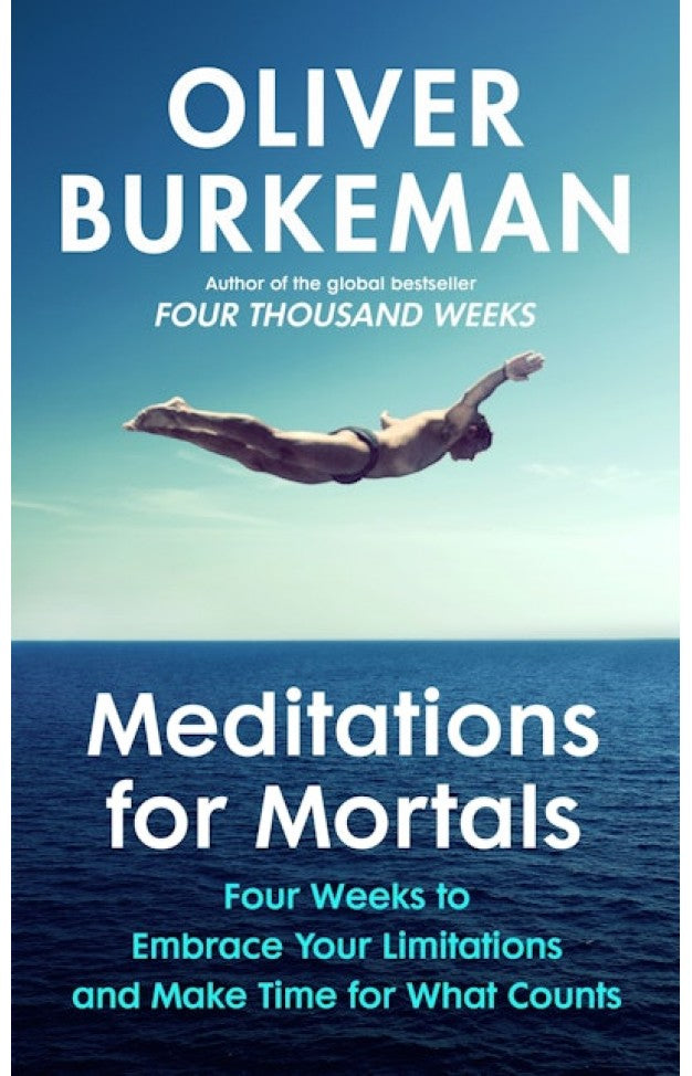 Meditations for Mortals By: Oliver Burkeman