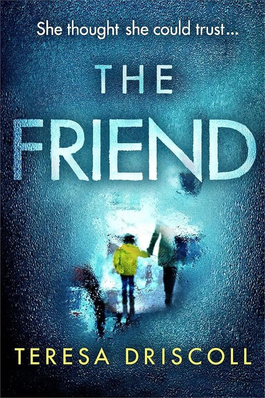 The Friend By Teresa Driscoll