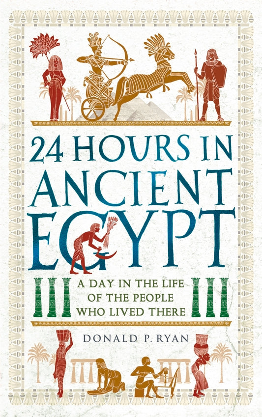 24 Hours in Ancient Egypt by Donald P. Ryan