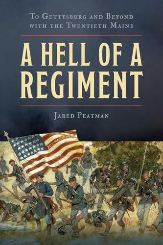 A Hell of a Regiment: To Gettysburg and Beyond with the Twentieth Maine by Jared Peatman