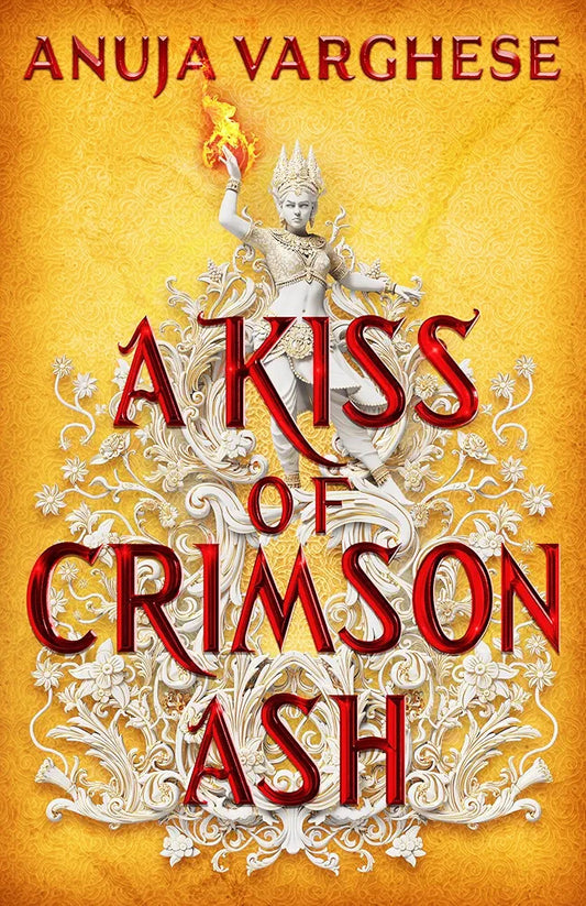 A Kiss of Crimson Ash (Games of the Goddess, #1) by Anuja Varghese