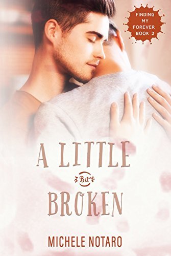 A Little Bit Broken (Finding My Forever, #2) by Michele Notaro