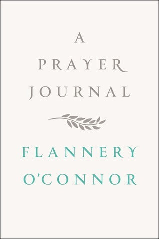 A Prayer Journal by Flannery O’Connor