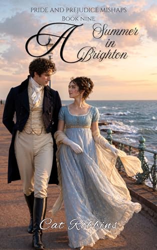 A Summer in Brighton: A light-hearted Pride and Prejudice Variation (Pride and Prejudice Mishaps Book 9) by Cat Robbins
