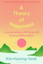 A Theory of Happiness: Lessons from a 100 Year Old Korean Philosopher