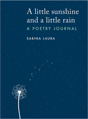 A little sunshine and a little rain: A Poetry Journal by Sabina Laura