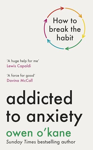 Addicted to Anxiety by Owen O’Kane