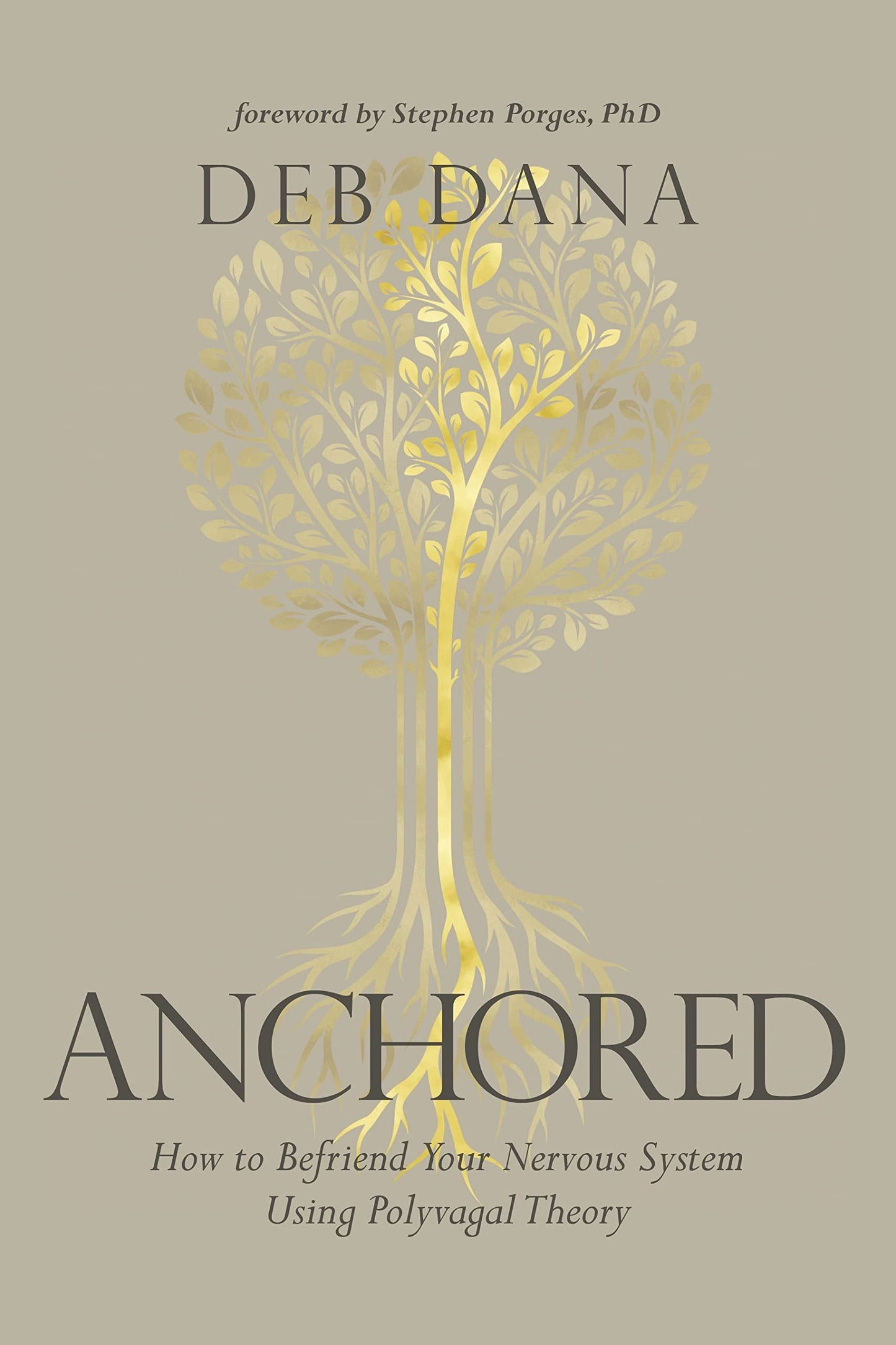Anchored: How to Befriend Your Nervous System Using Polyvagal Theory by Deborah Dana