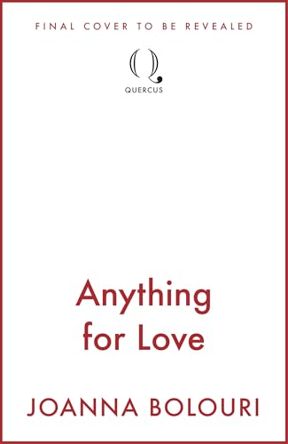 Anything for Love: An uplifting and heart-warming romantic comedy by Joanna Bolouri