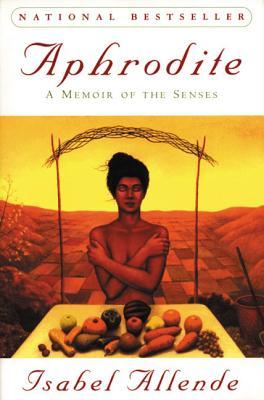 Aphrodite A Memoir of the Senses by Isabel Allende