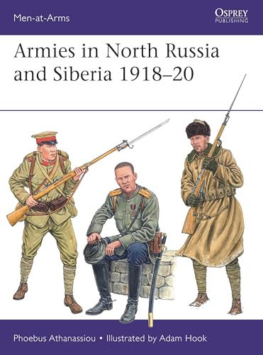 Armies in North Russia and Siberia 1918-20 (Men-at-Arms, 569) by Phoebus Athanassiou