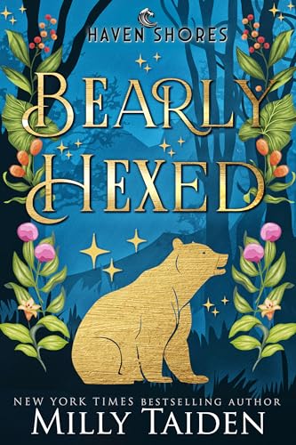 Bearly Hexed: A Paranormal Small Town Cozy Shifter Romance Series – with Heat (Haven Shores Book 3) by Milly Taiden
