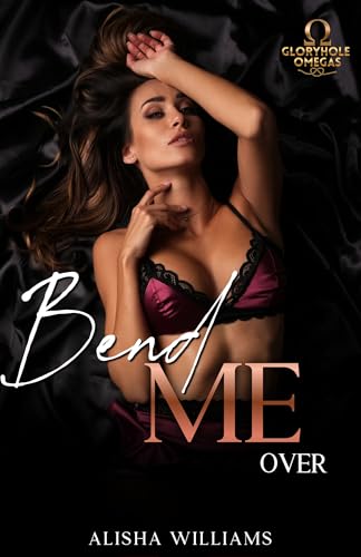 Bend Me Over (Gloryhole Omegas #2) by Alisha Williams