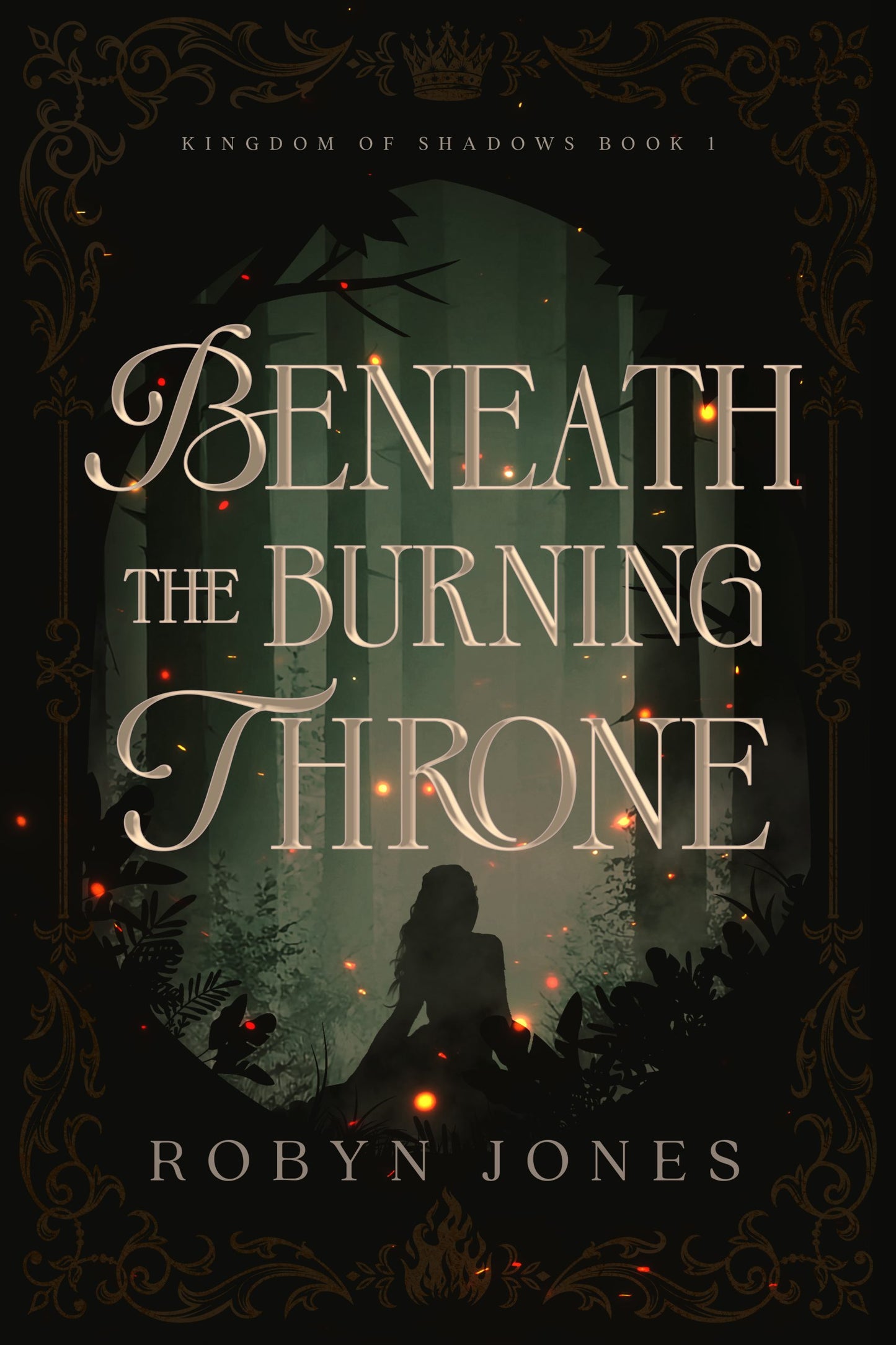 Beneath the Burning Throne (Kingdom of Shadows, #1) by Robyn Jones