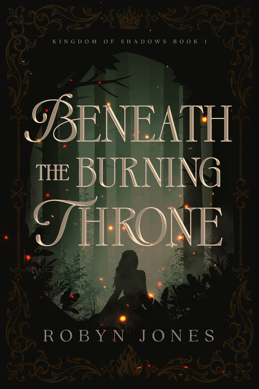 Beneath the Burning Throne (Kingdom of Shadows, #1) by Robyn Jones