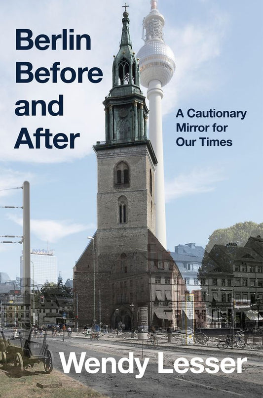 Berlin Before and After by Wendy Lesser