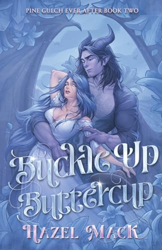 Buckle Up, Buttercup: A Small Town Monster Cowboy RomCom (Pine Gulch Ever After) by Hazel Mack