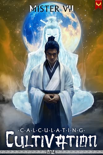 Calculating Cultivation: A Xianxia Progression Fantasy by Mister Vii