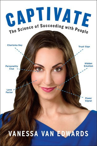 Captivate: The Science of Succeeding with People by Vanessa Van Edwards