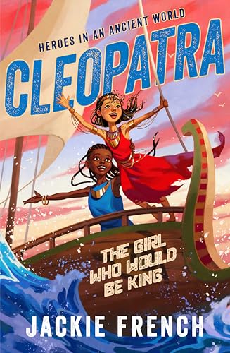 Cleopatra : The Girl Who Would Be King ( Heroes in the Ancient World, #1 ) by Jackie French