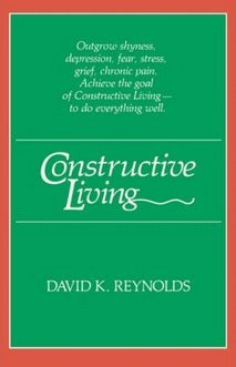 Constructive Living by David K. Reynolds