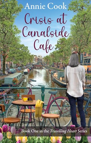 Crisis at Canalside Cafe (Travelling Heart Book 1) by Annie Cook