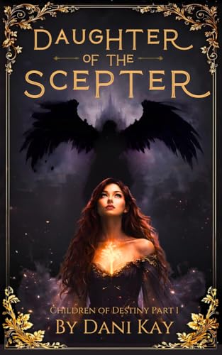 Daughter of the Scepter: a dark sci-fi romantasy (Children of Destiny Book 1) by Dani Kay