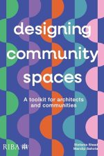 Designing Community Spaces: A toolkit for architects and communities by Mandip Sahota