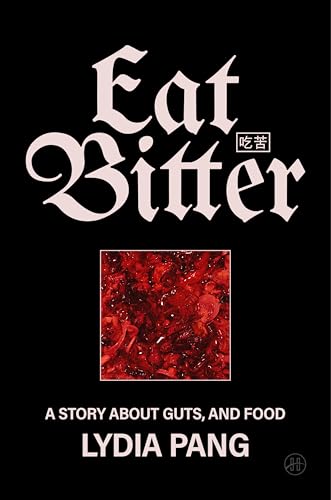 Eat Bitter: A Story About Guts, and Food by Lydia Pang