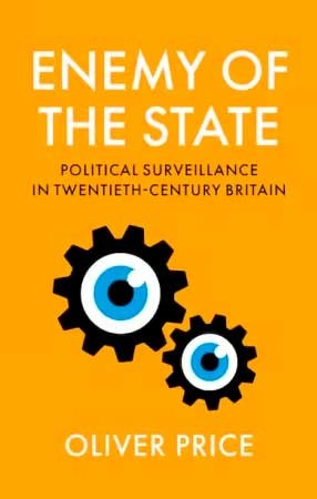 Enemy of the State: Political Surveillance in Twentieth-Century Britain by Oliver Price